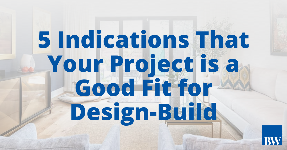 5 Indications That Your Remodeling Project is a Good Fit for Design-Build