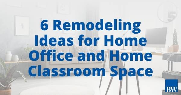 6 Remodeling Ideas for Home Office and Home Classroom Space