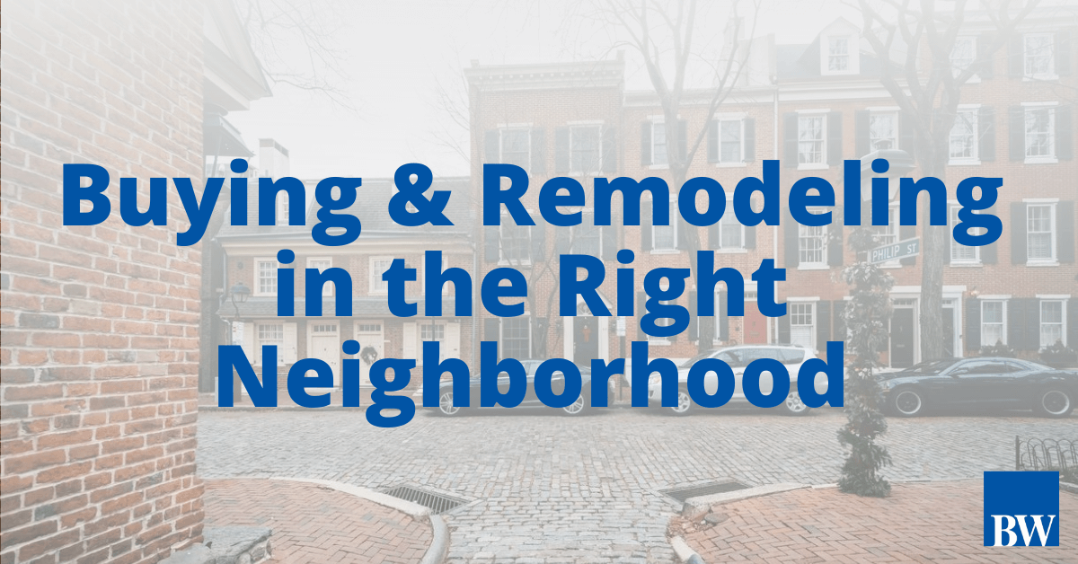 Buying & Remodeling in the Right Neighborhood