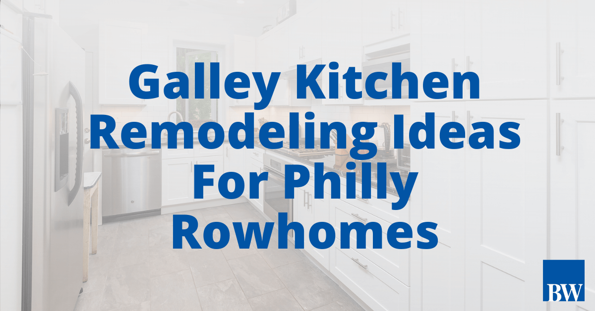 Galley Kitchen Remodeling Ideas for Philly Rowhomes in 2022