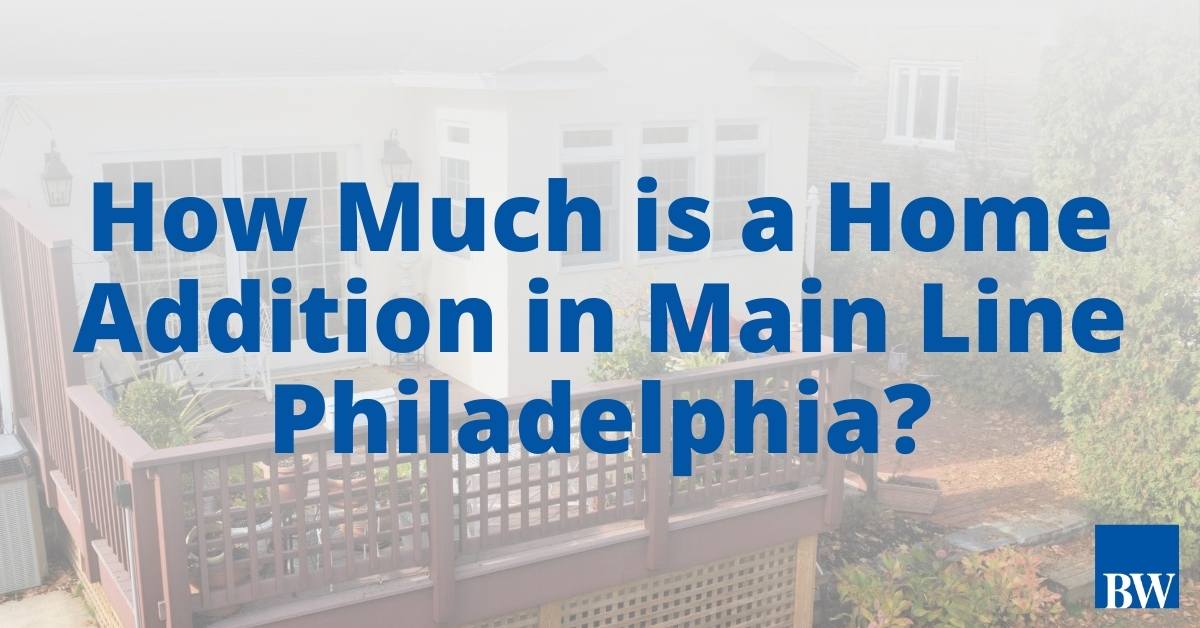How Much is a Home Addition in Main Line Philadelphia?