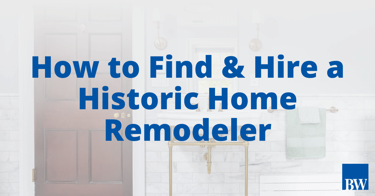 How to Find & Hire a Historic Home Remodeler